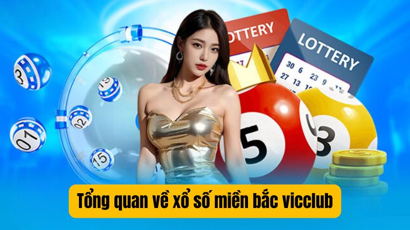 Tổng quan về xổ số miền bắc vicclub