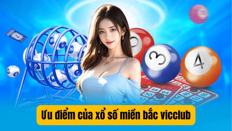Ưu điểm của xổ số miền bắc vicclub