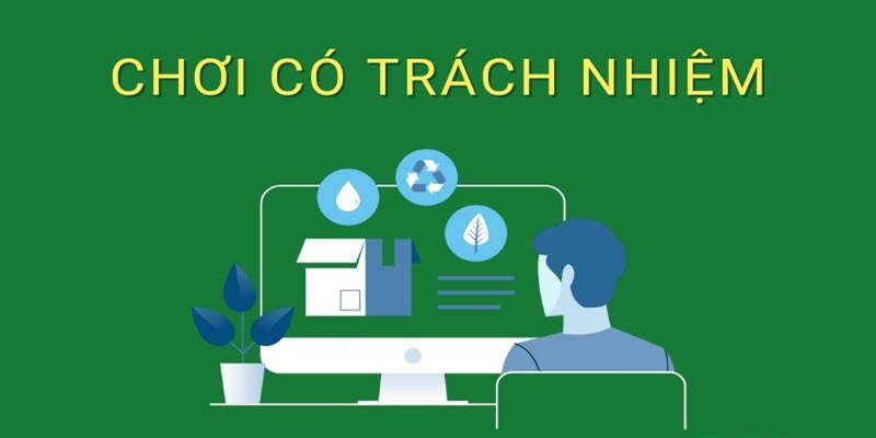 Chơi trách nhiệm - Những điều cần lưu ý