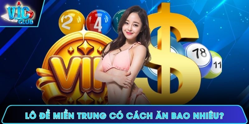 Lô đề miền Trung có cách ăn bao nhiêu?